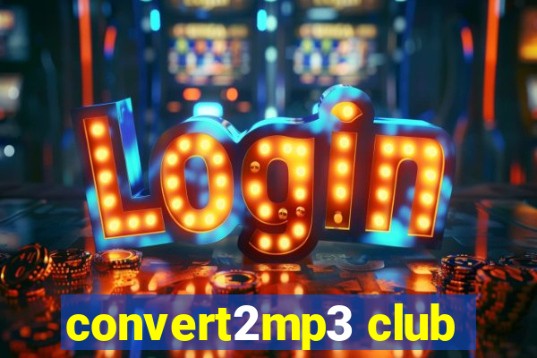 convert2mp3 club